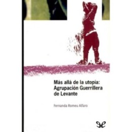 Mas allá de la utopía: Agrupación Guerrillera de Levante