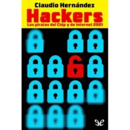 Hackers Los piratas del Chip y de Internet