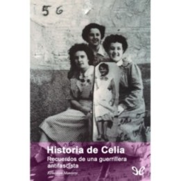 Historia de Celia. Recuerdos de una guerrillera antifascista