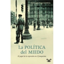 La política del miedo. El papel de la represión en el franquismo