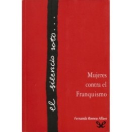 El silencio roto. Mujeres contra el Franquismo