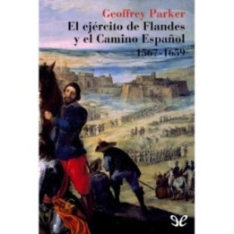 El Ejercito de Flandes y el camino Español 1567-1659