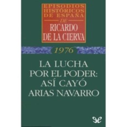 La lucha por el poder: así cayó Arias Navarro