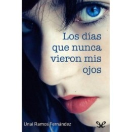 Los días que nunca vieron mis ojos