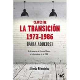 Claves de la Transición 1973-1986 (para adultos). De la muerte de Carrero Blanco al referéndum de la OTAN