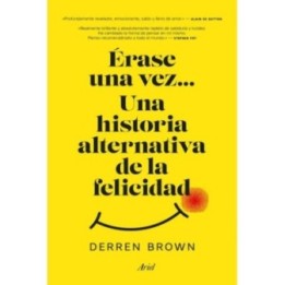 Érase una vez… Una historia alternativa de la felicidad