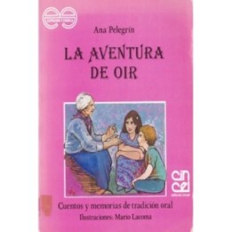 La aventura de oír: cuentos y memorias de tradicion oral