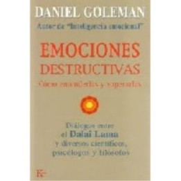 Emociones destructivas. Cómo entenderlas y superarlas