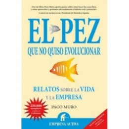 El pez que no quiso evolucionar. Relatos sobre la empresa y de la vida