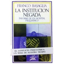 La institución negada: Informe de un hospital psiquiátrico
