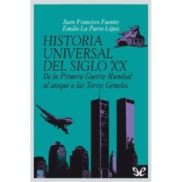 Historia universal del siglo XX. De la Primera Guerra Mundial al ataque a las Torres Gemelas