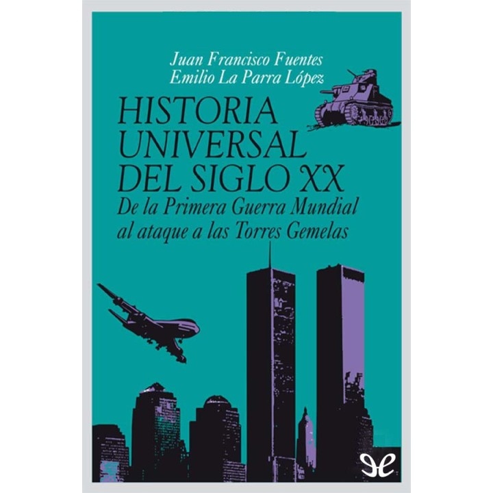 Historia universal del siglo XX. De la Primera Guerra Mundial al ataque a las Torres Gemelas