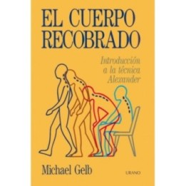 El cuerpo recobrado (Introducción a la técnica Alexander)