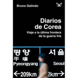 Diarios de Corea. Viaje a la última frontera de la Guerra Fría