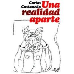 Una realidad aparte: nuevas conversaciones con don Juan