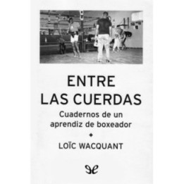 Entre las cuerdas: cuadernos de un aprendiz de boxeador