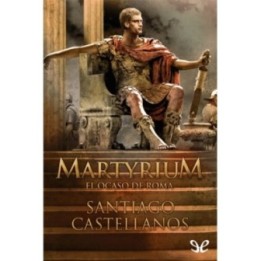 Martyrium. El ocaso de Roma