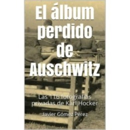 El álbum perdido de Auschwitz: Las 116 fotografías privadas de Karl Hocker