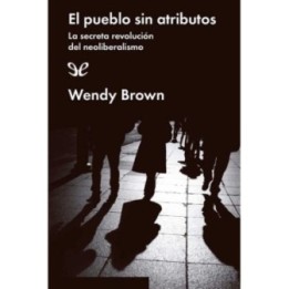 El pueblo sin atributos. La secreta revolución del neoliberalismo