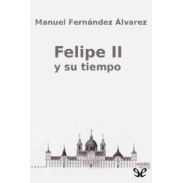 Felipe II y su tiempo