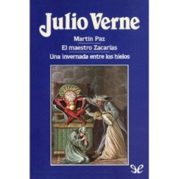 Martín Paz / El maestro Zacarías / Una invernada entre los hielos