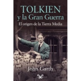 Tolkien y la Gran Guerra. El origen de la Tierra Media