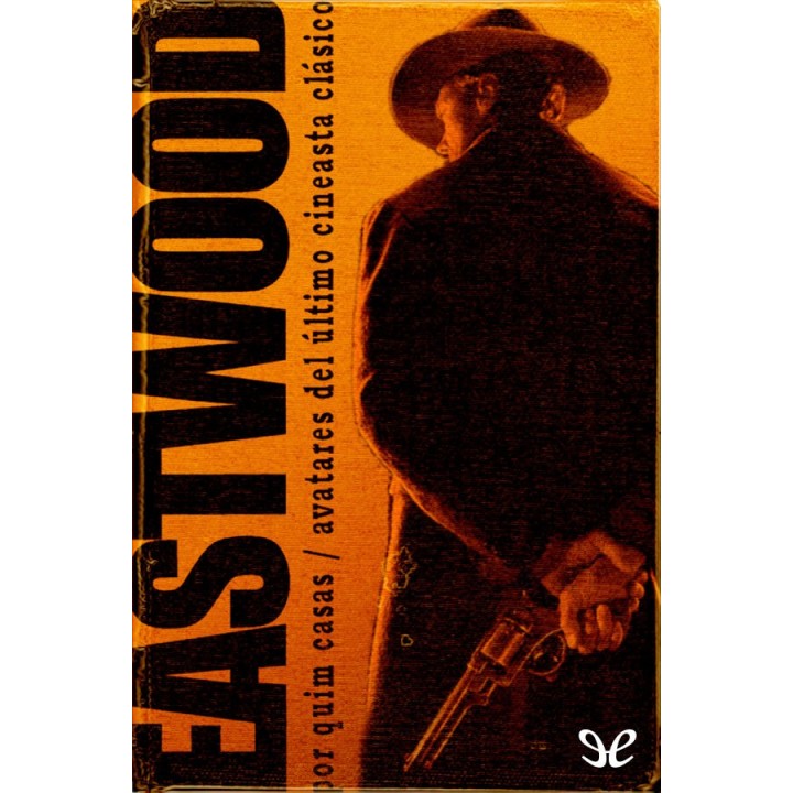 Clint Eastwood: Avatares del último cineasta clásico