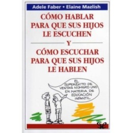 Cómo hablar para que los niños escuchen y cómo escuchar para que los niños hablen