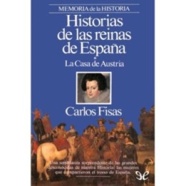 Historias de las reinas de España. La Casa de Austria