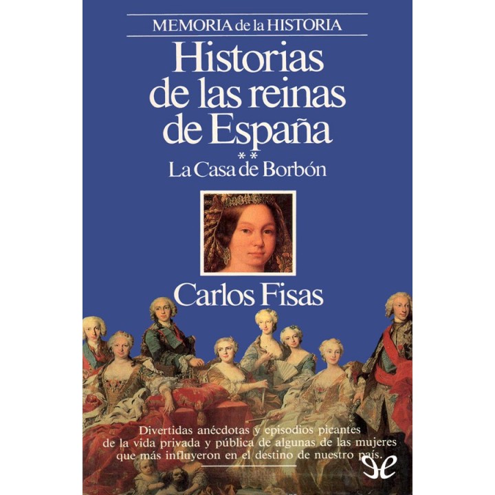 Historias de las reinas de España. La Casa de Borbón