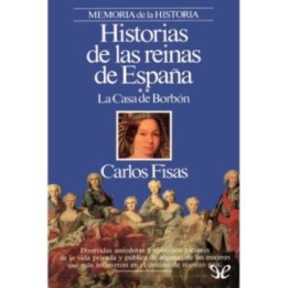 Historias de las reinas de España. La Casa de Borbón