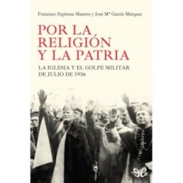 Por la religión y la patria. La iglesia y el golpe militar de julio de 1936