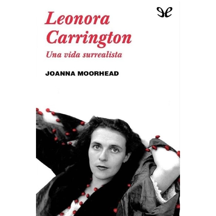 Leonora Carrington. Una vida surrealista
