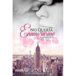No quería enamorarme… Y apareciste tú