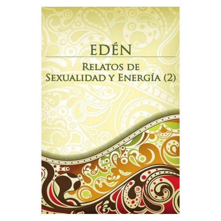 Edén: Relatos de sexualidad y energía 2