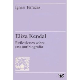 Eliza Kendall. Reflexiones sobre una antibiografía