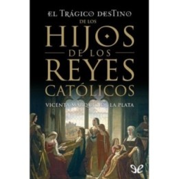 El trágico destino de los hijos de los Reyes Católicos