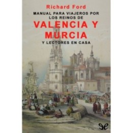 Manual para viajeros por los reinos de Valencia y Murcia y lectores en casa