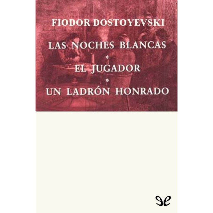 Las noches blancas. El jugador. Un ladrón honrado