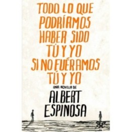 Todo lo que podríamos haber sido tú y yo si no fuéramos tú y yo