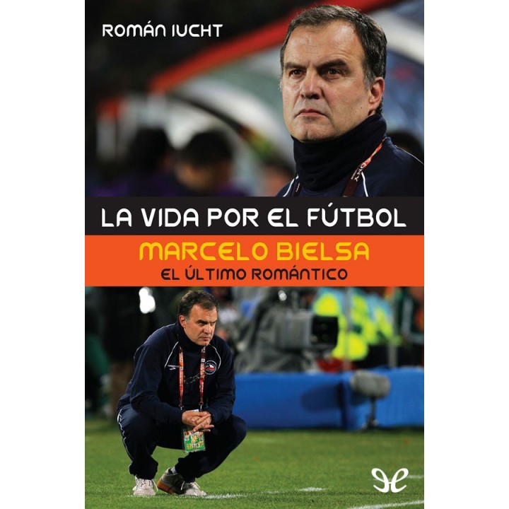 La vida por el fútbol. Marcelo Bielsa