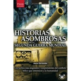 Historias asombrosas de la Segunda Guerra Mundial
