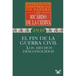 El fin de la Guerra Civil. Los hechos desconocidos