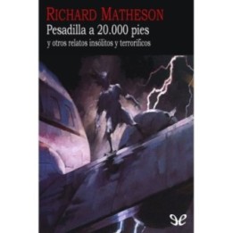 Pesadilla a 20.000 pies y otros relatos insólitos y terroríficos