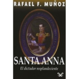 Santa Anna. El dictador resplandeciente