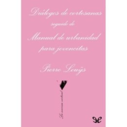Diálogos de cortesanas seguido de Manual de urbanidad para jovencitas