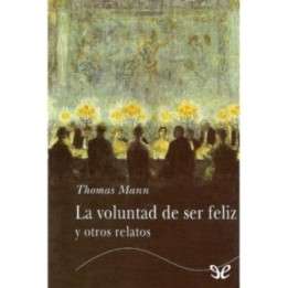 La voluntad de ser feliz y otros relatos