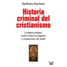 Historia criminal del cristianismo. La iglesia antigua (II)