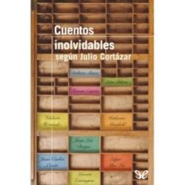 Cuentos inolvidables según Julio Cortázar